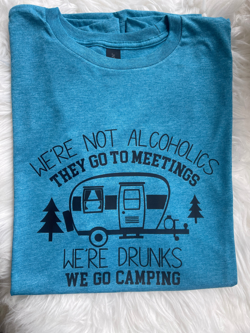 We’re not alcoholics, we’re drunks camping tee