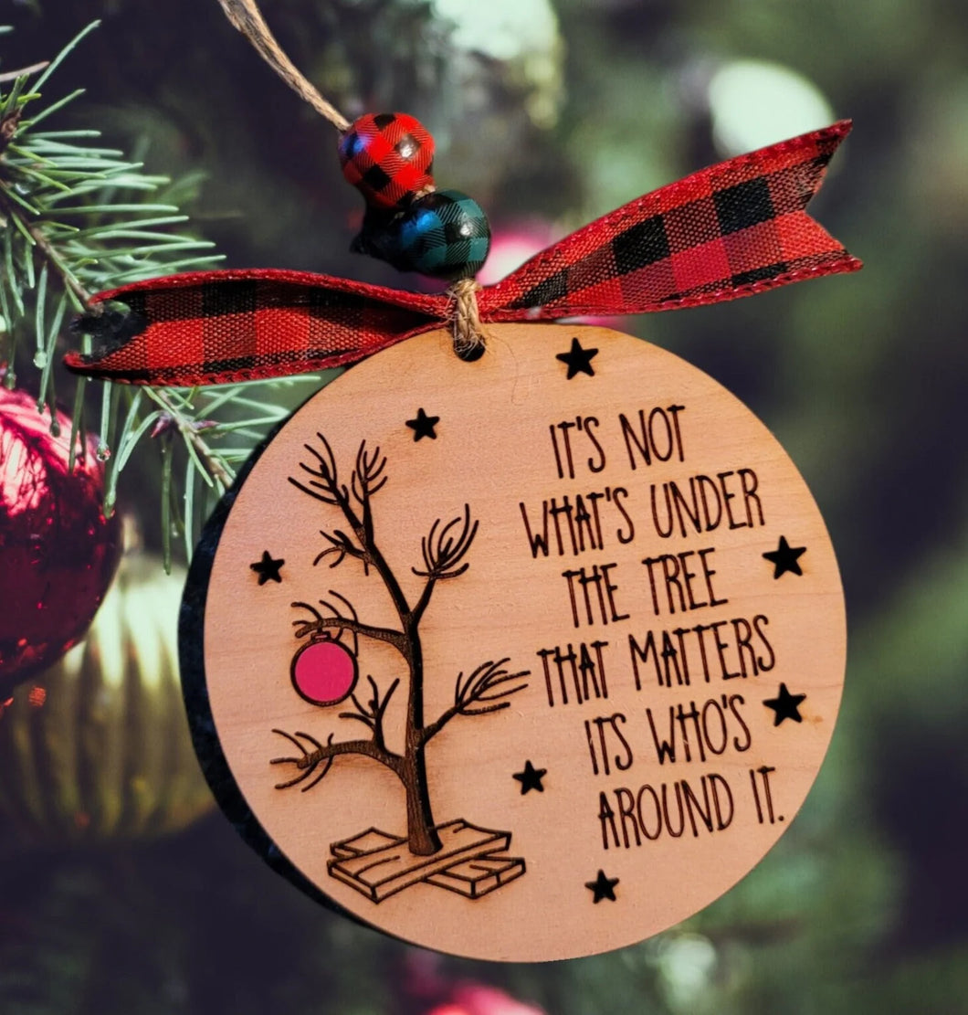 It's not whats under the tree that matters ornament