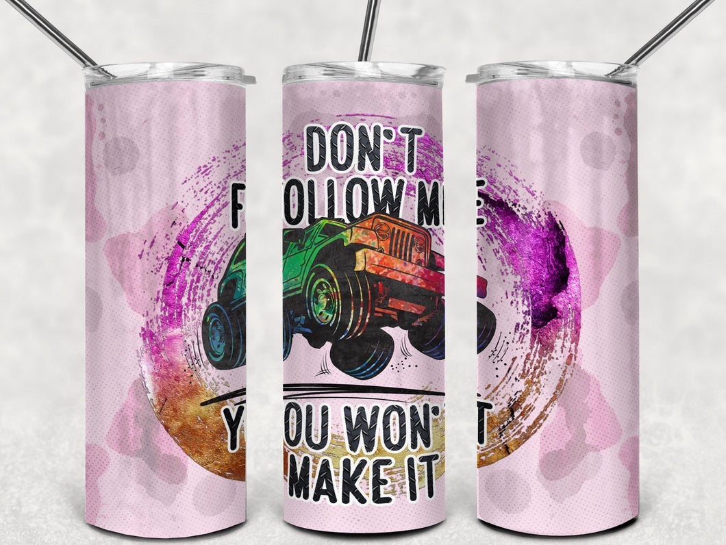 Don’t follow me you won’t make it Jeep tumbler